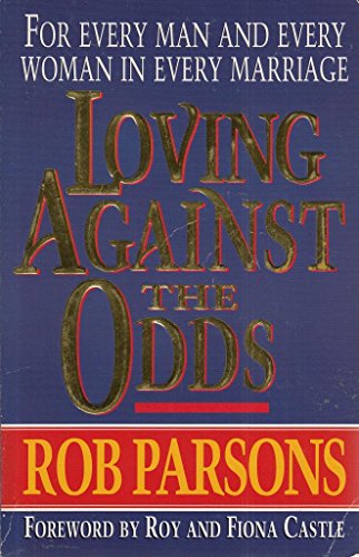 Imagen de archivo de Loving Against the Odds: For Every Man and Every Woman in Every Marriage a la venta por AwesomeBooks