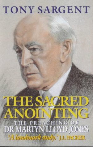 THE SACRED ANOINTING: An enquiry into the convictions of David Martyn Lloyd-Jones on unction as t...