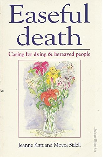 Easeful Death: Caring for Dying & Bereaved People (9780340595145) by Katz, Jeanne; Sidell, Moyra