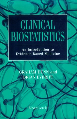 Clinical Biostatistics: An Introduction to Evidence-Based Medicine (9780340595312) by Dunn, Graham; Everitt, Brian S.