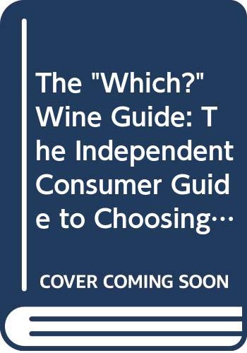 Beispielbild fr The "Which?" Wine Guide: The Independent Consumer Guide to Choosing and Enjoying Wine zum Verkauf von AwesomeBooks