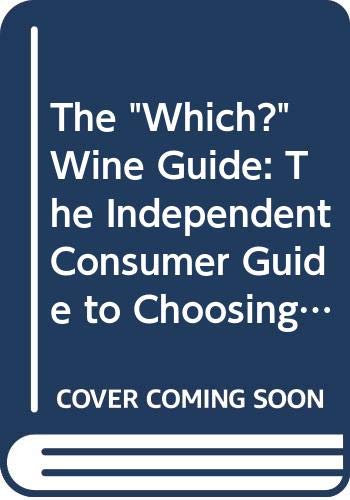 Stock image for The "Which?" Wine Guide: The Independent Consumer Guide to Choosing and Enjoying Wine for sale by AwesomeBooks