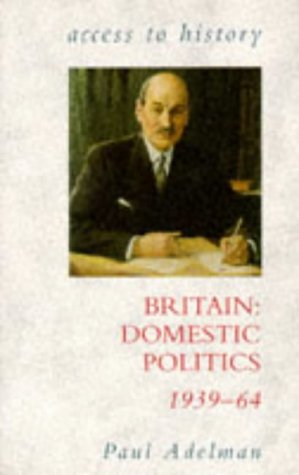 Stock image for Access To History: Britain - Domestic Politics, 1939-64 for sale by WorldofBooks