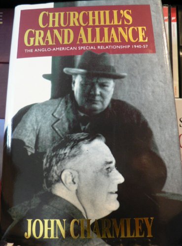 9780340597606: Churchill's Grand Alliance: The Anglo-American Special Relationship, 1940-57 (A John Curtis book)