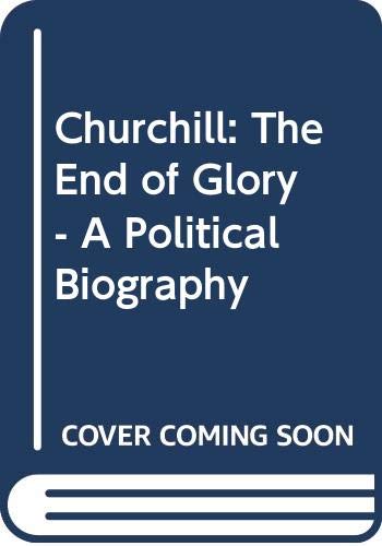 9780340599228: Churchill: The End of Glory - A Political Biography