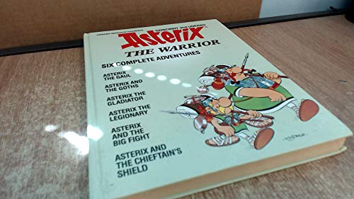Stock image for Asterix The Warrior - Six Complete Adventures: 1. Asterix The Gaul 2. Asterix And The Goths 3. Asterix The Gladiator 4. Asterix The Legionary 5. Asterix And The Big Fight 6. Asterix And The Chieftan's Shield for sale by Goldstone Books