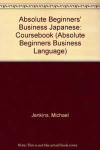 Absolute Beginners' Business Japanese (Absolute Beginners' Business Language) (9780340601938) by Jenkins, Michael; Boyd, Tomoko