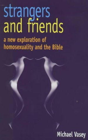 Strangers and friends: A new exploration of homosexuality and the Bible (9780340608142) by Vasey, Michael