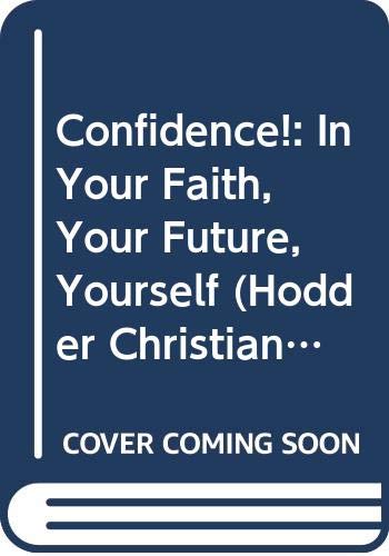 Stock image for Confidence!: In Your Faith, Your Future, Yourself (Hodder Christian Paperbacks) for sale by AwesomeBooks