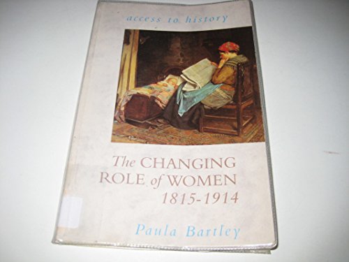 Stock image for Access To History: The Changing Role Of Women, 1815-1914 for sale by WorldofBooks