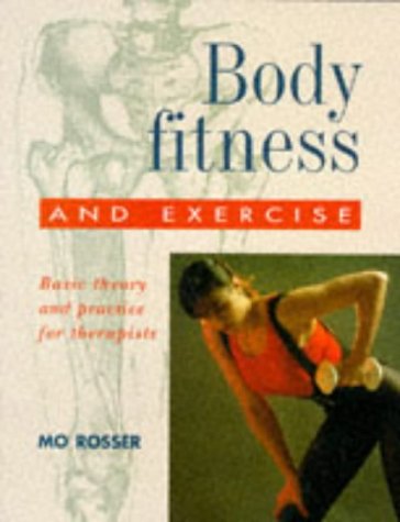 Stock image for Body Fitness and Exercise: Basic Theory and Practice for Therapists: Basic Theory and Practice for Therapists for sale by Reuseabook