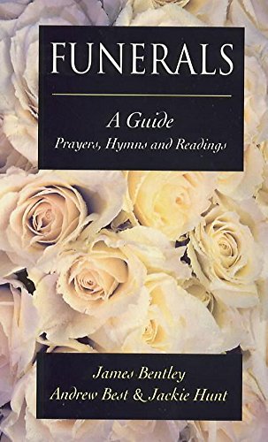 Funerals: A Guide: Prayers, Hymns and Readings (9780340612408) by Bentley, James; Best, Andrew; Hunt, Jackie