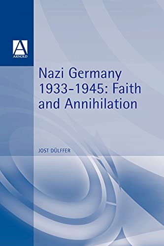 Imagen de archivo de Nazi Germany 1933-1945: Faith and Annihilation (Hodder Arnold Publication) a la venta por Wonder Book