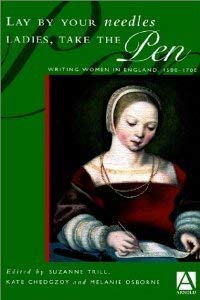 Stock image for Lay By Your Needles Ladies, Take the Pen: Writing Women in England, 1500-1700 for sale by HPB Inc.