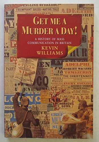 GET ME A MURDER A DAY! A History of Mass Communication in Britain.
