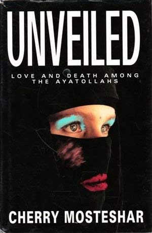 Stock image for Unveiled Mosteshar: NTW: Love and Death Among the Ayatollahs for sale by WorldofBooks