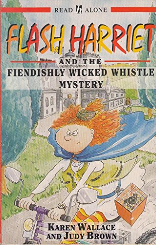 Flash Harriet and the Fiendishly Wicked Whistle Mystery (Read Alone) (9780340619629) by Karen Wallace; Judy Brown