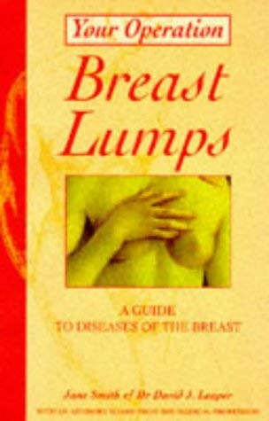 Breast Lumps: A Guide to Diseases of the Breast (Your Operation) (9780340620458) by Smith, J.