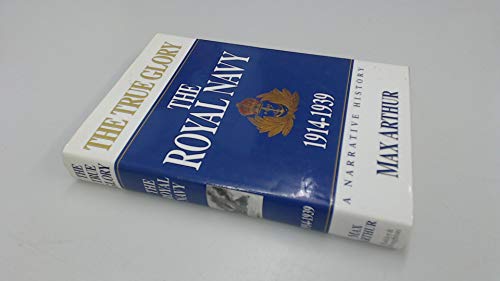 Beispielbild fr The True Glory - The Royal Navy - 1914 - 1939 - A Narrative History zum Verkauf von WorldofBooks