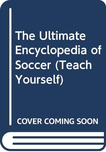 9780340623190: The Ultimate Encyclopedia of Soccer (Teach Yourself)