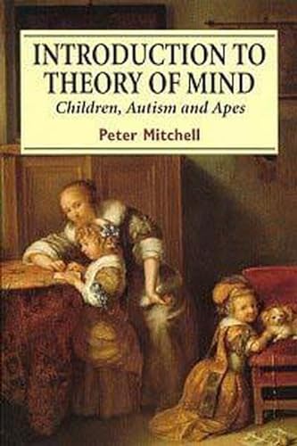 Introduction to Theory of Mind: Children, Autism and Apes (9780340624975) by Mitchell, Peter