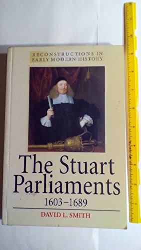 The Stuart Parliaments, 1603-1689 (Reconstruction in Early Modern History Series) (9780340625026) by Smith, David L.