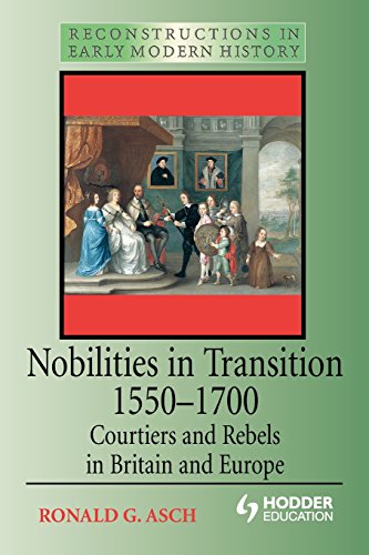 Stock image for Nobilities in Transition 1550-1700: Courtiers and Rebels in Britain and Europe (Reconstructions in Early Modern History]) for sale by BooksRun