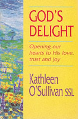 God's Delight: Opening Our Hearts to His Love, Trust and Joy (9780340627761) by O'Sullivan, Kathleen