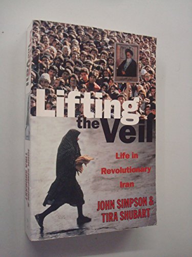 Lifting the Veil: Life in Revolutionary Iran (9780340628140) by Simpson, John; Shubart, Tira