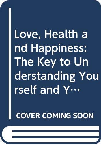 9780340628577: Love, Health and Happiness: The Key to Understanding Yourself and Your Relationships Through the Four Temperaments