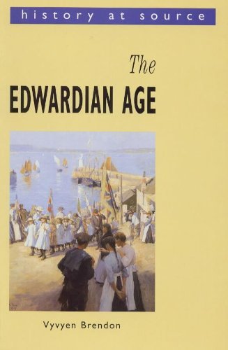 History at Source: The Edwardian Age - Vyvyen Brendon