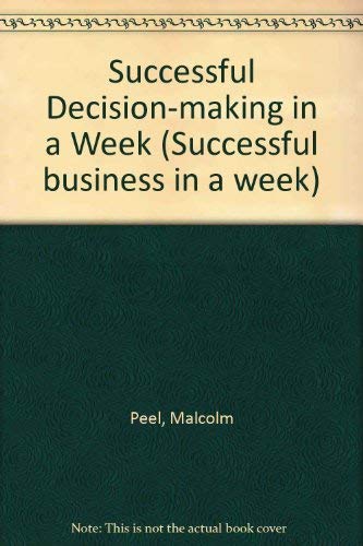 Imagen de archivo de Successful Decision Making In A Week (Successful business in a week) a la venta por Reuseabook