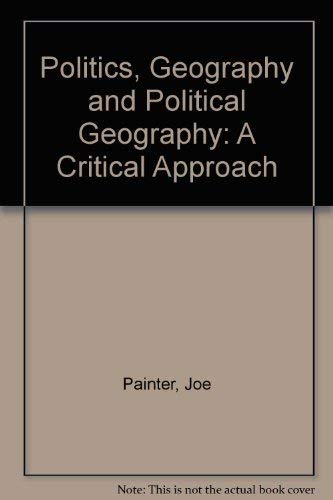 Stock image for Politics, Geography, and "Political Geography": A Critical Perspective for sale by Phatpocket Limited