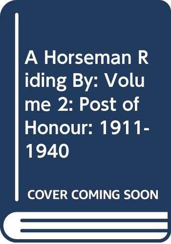 Beispielbild fr A Horseman Riding By: Volume 2: Post of Honour: 1911-1940 zum Verkauf von AwesomeBooks