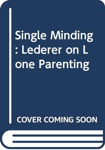 Stock image for Single Minding: Lederer on Lone Parenting for sale by WeBuyBooks 2