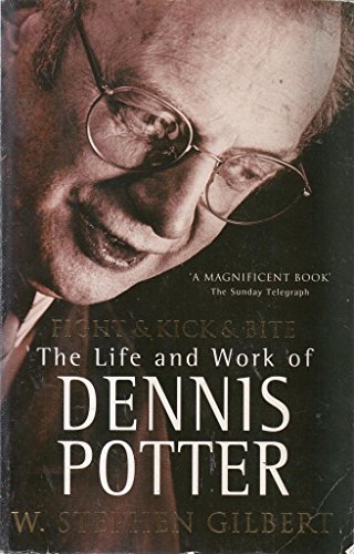 9780340640487: FIGHT AND KICK AND BITE: LIFE AND WORK OF DENNIS POTTER