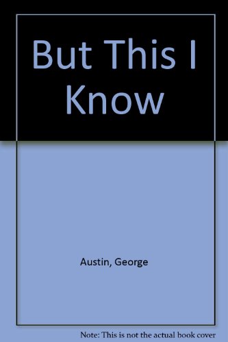 But This I Know: Faith, Hope and Love - a Meditation (9780340642108) by George Austin