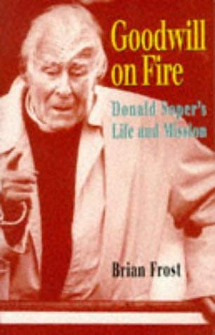Beispielbild fr Goodwill on Fire: Donald Soper's Life and Mission zum Verkauf von WorldofBooks