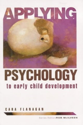 Applying Psychology To Early Child Development - Cara Flanagan