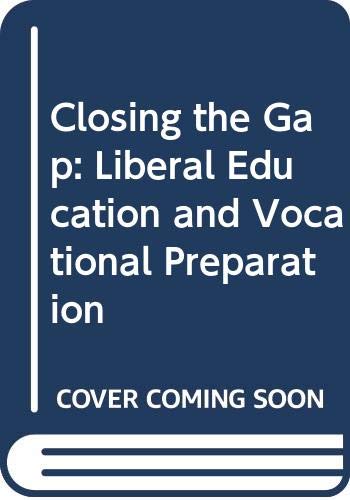 Beispielbild fr Closing the Gap: Liberal Education and Vocational Preparation zum Verkauf von WorldofBooks