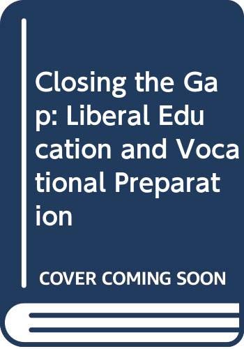 Stock image for Closing the Gap: Liberal Education and Vocational Preparation for sale by WorldofBooks