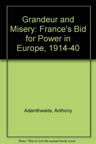 Beispielbild fr Grandeur & Misery: France's bid for power in Europe 1914-1940 zum Verkauf von The Way We Were Bookshop