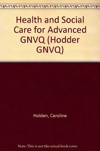 Health and Social Care for Advanced GNVQ (Hodder GNVQ) (9780340647806) by Hilary-thomson-caroline-holden-gill-hutt-caroline-meggit-jean-manuel; Caroline Holden; Jean Manuel; Gill Hutt; Caroline Meggit