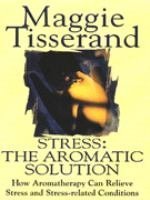 Beispielbild fr Stress - The Aromatic Solution: NTW: The Aromatic Solution - How Aromatherapy Can Relieve Stress and Stress-related Conditions zum Verkauf von WorldofBooks