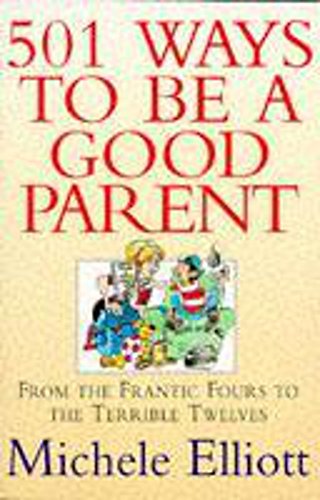 Beispielbild fr 501 Ways to be a Good Parent: From Teh Frantic Fours to the Terrible Twelves zum Verkauf von gearbooks