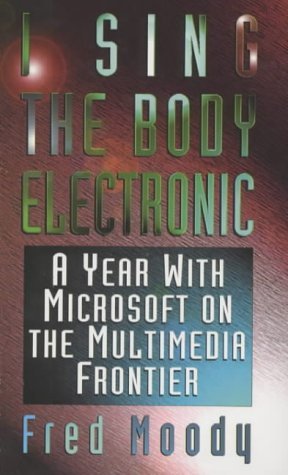 Stock image for I Sing the Body Electronic: Year with Microsoft on the Multimedia Frontier for sale by Discover Books