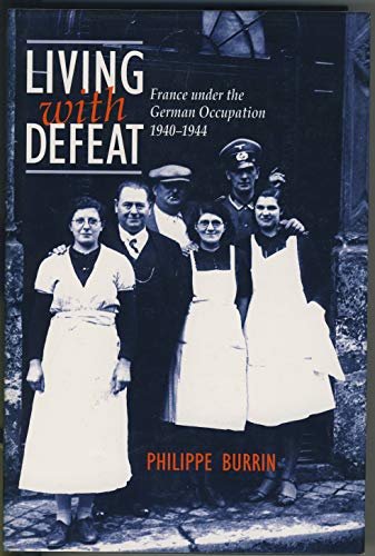 Beispielbild fr Living with Defeat: The French and the German Occupation 1940-1944: France Under the German Occupation, 1940-44 zum Verkauf von WorldofBooks