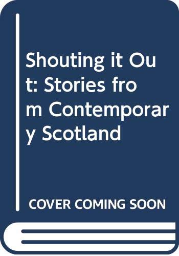 Beispielbild fr Shouting It Out : Stories from Contemporary Scotland zum Verkauf von Better World Books Ltd