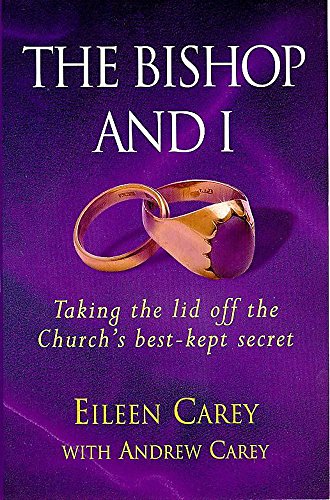 The Bishop and I: Taking the Lid Off the Church's Best-Kept Secret (9780340656525) by Carey, Eileen; Carey, Andrew