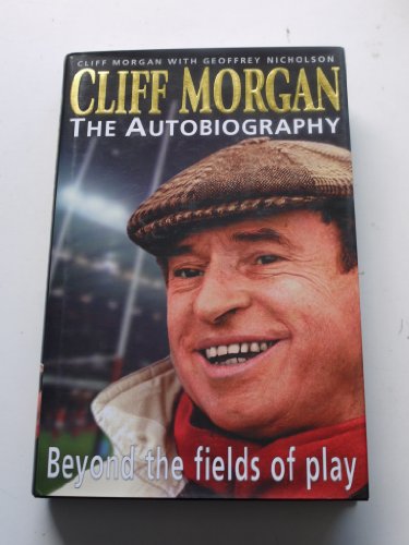 Stock image for Cliff Morgan: The Autobiography - Beyond the Fields of Play for sale by AwesomeBooks